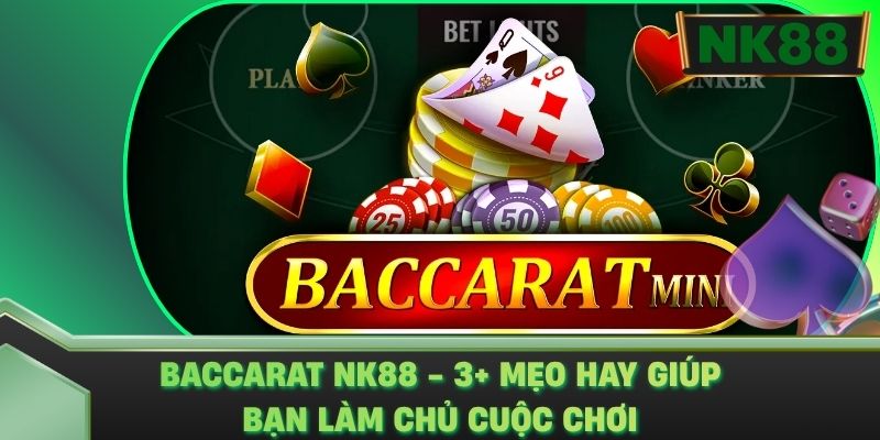 Baccarat NK88 - 3+ Mẹo Hay Giúp Bạn Làm Chủ Cuộc Chơi