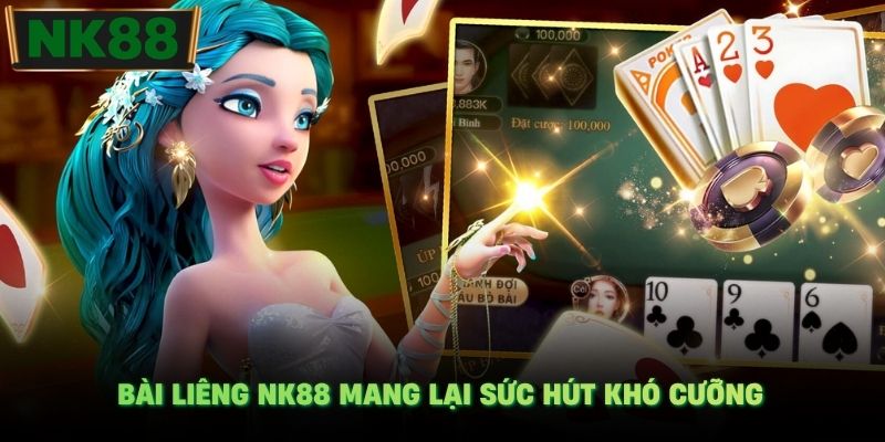 Bài Liêng NK88 mang lại sức hút khó cưỡng