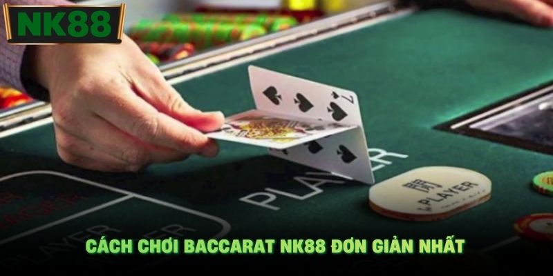 Cách chơi Baccarat NK88 đơn giản nhất