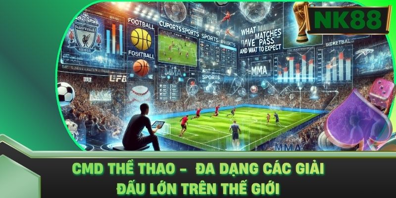 CMD Thể Thao -  Đa Dạng Các Giải Đấu Lớn Trên Thế Giới