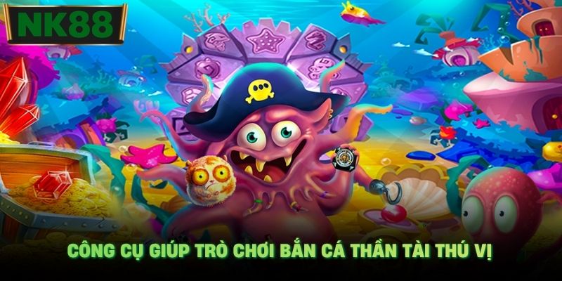 Công cụ giúp trò chơi bắn cá Thần Tài thú vị