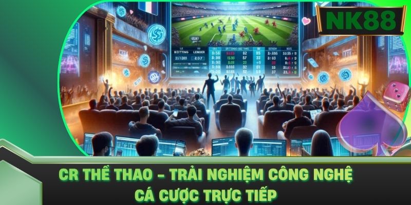 CR Thể Thao - Trải Nghiệm Công Nghệ Cá Cược Trực Tiếp