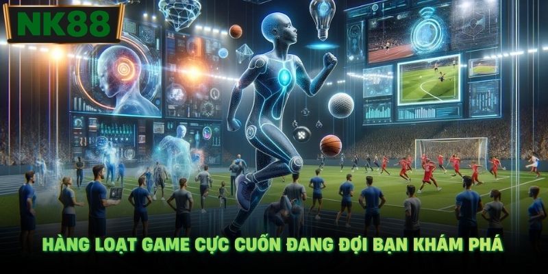 Hàng loạt game cực cuốn đang đợi bạn khám phá