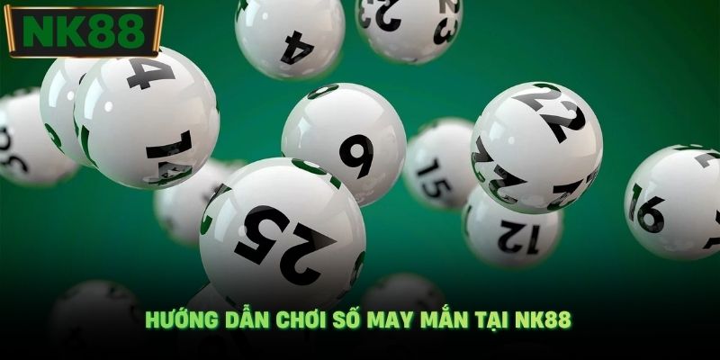 Hướng dẫn chơi số may mắn tại NK88