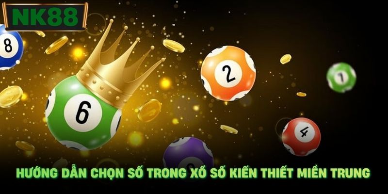 Hướng dẫn chọn số trong xổ số kiến thiết miền Trung