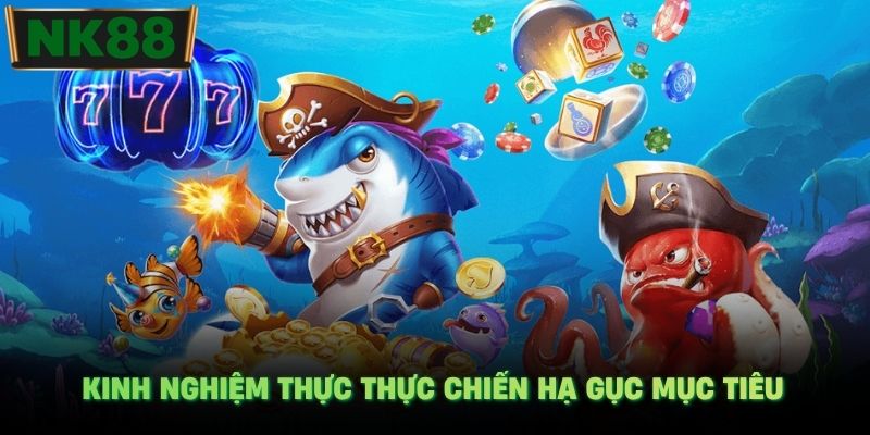 Kinh nghiệm thực thực chiến hạ gục mục tiêu