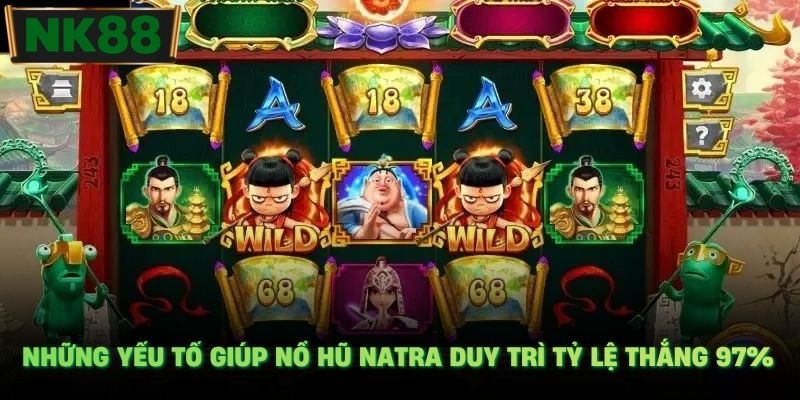 Những yếu tố giúp nổ hũ Natra duy trì tỷ lệ thắng 97%