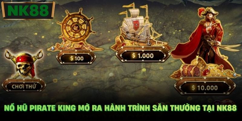 Nổ hũ Pirate King mở ra hành trình săn thưởng tại NK88