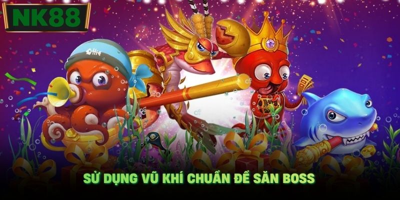 Sử dụng vũ khí chuẩn để săn Boss