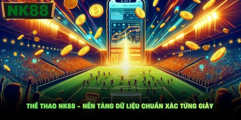Thể thao NK88 - Nền tảng dữ liệu chuẩn xác từng giây