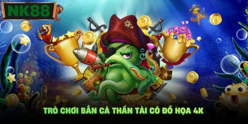 Trò chơi bắn cá Thần Tài có đồ họa 4K