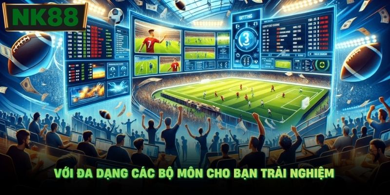 Với đa dạng các bộ môn cho bạn trải nghiệm