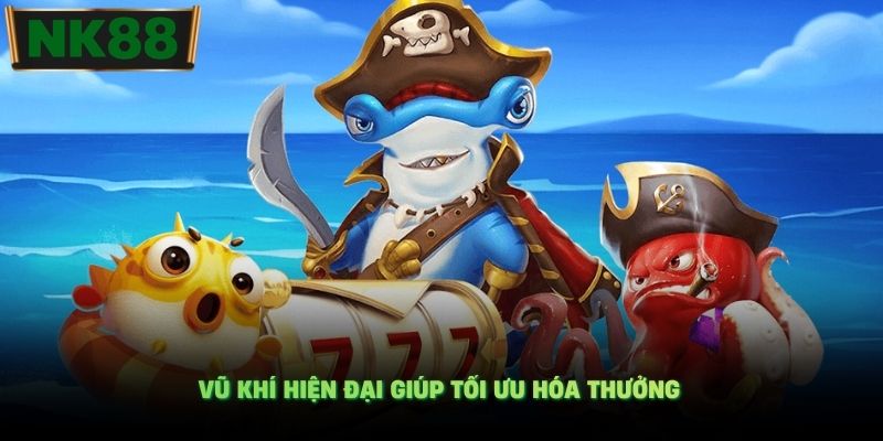 Vũ khí hiện đại giúp tối ưu hóa thưởng